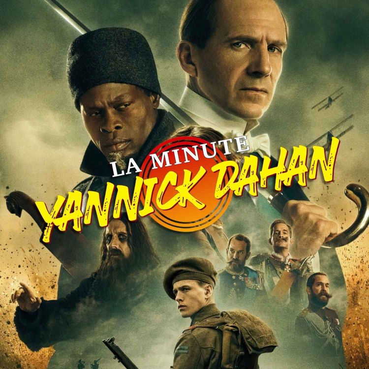 cover art for LA MINUTE YANNICK DAHAN : THE KING'S MAN - PREMIÈRE MISSION