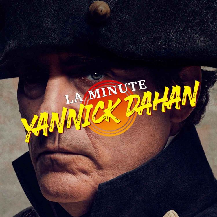 cover art for LA MINUTE YANNICK DAHAN : NAPOLÉON