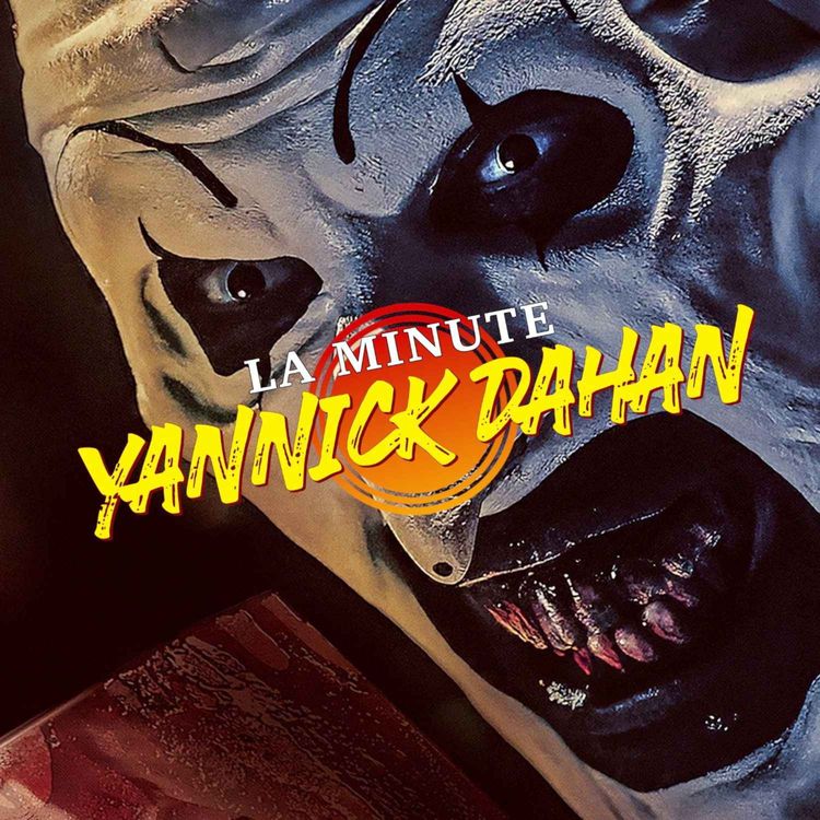 cover art for LA MINUTE YANNICK DAHAN : TERRIFIER 3