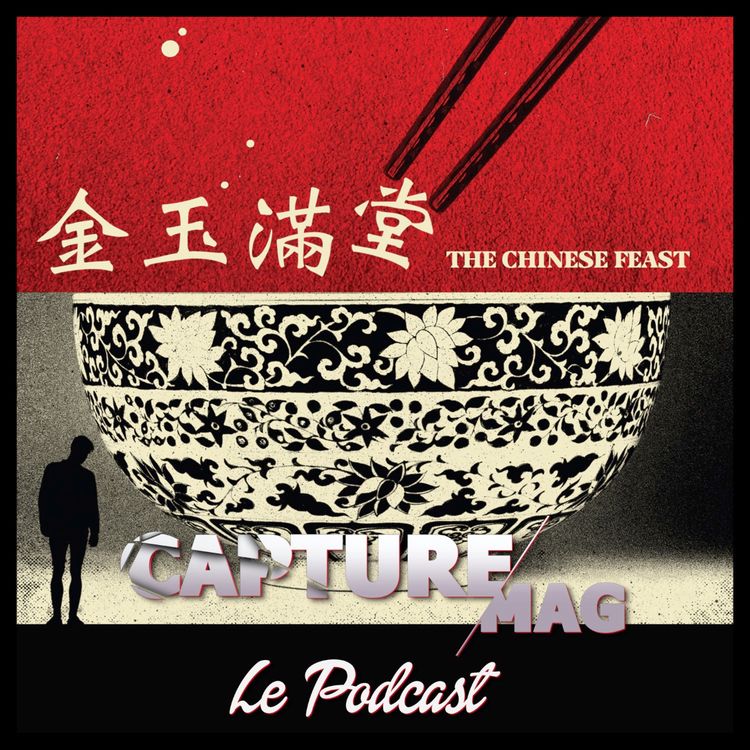 cover art for CAPTURE MAG – LE PODCAST BONUS : LE FESTIN CHINOIS (live)