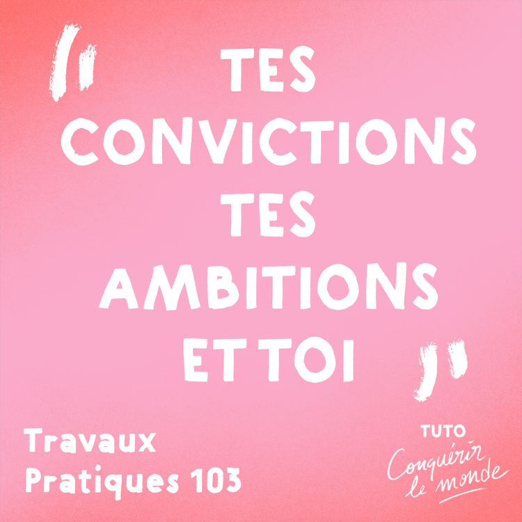 cover art for Tes convictions, tes ambitions et toi — Travaux Pratiques 103