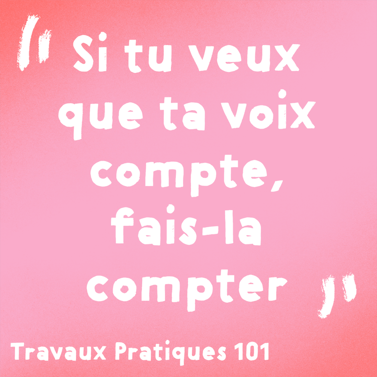 cover art for Faire compter sa voix — Travaux Pratiques 101