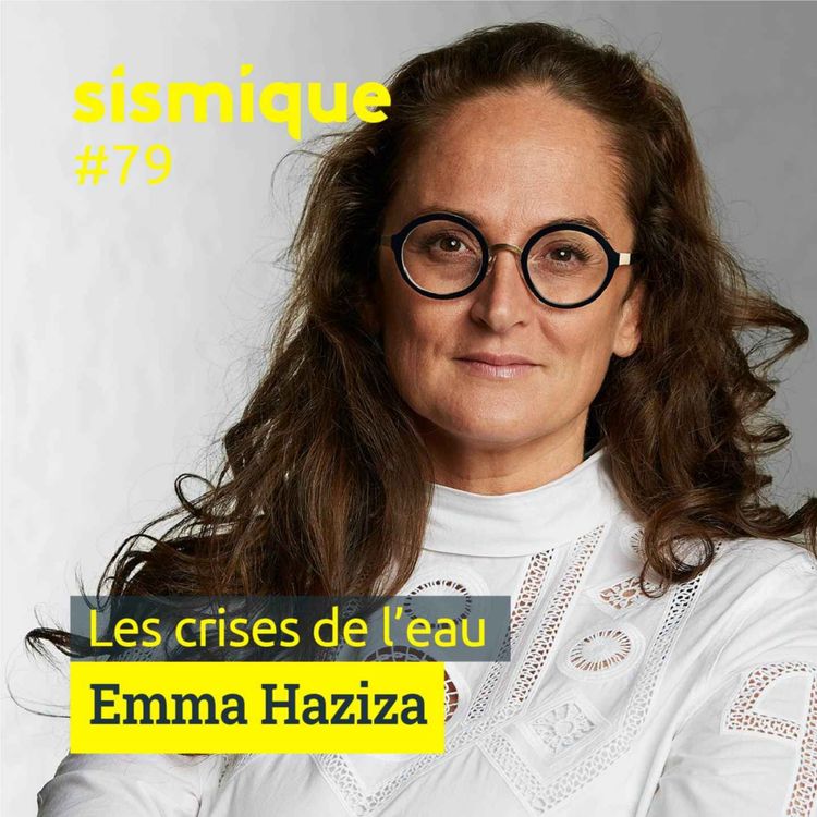 cover art for #79 - Les crises de l’eau - EMMA HAZIZA