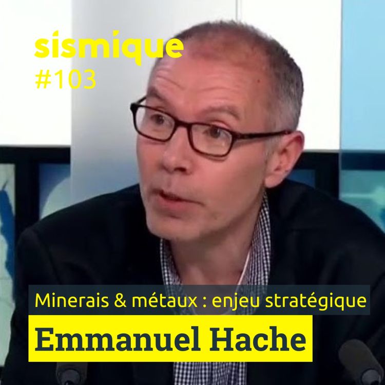 cover art for 103/2. Minerais et métaux : un enjeu stratégique - EMMANUEL HACHE (partie 2)