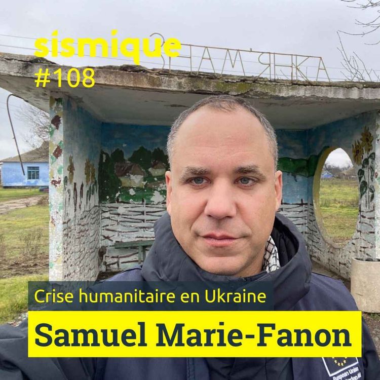 cover art for 108. Ukraine : témoignage sur la crise humanitaire - SAMUEL MARIE-FANON