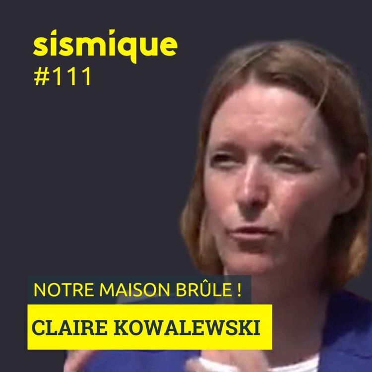 cover art for 111. Quand notre maison brûle - CLAIRE KOWALEWSKI