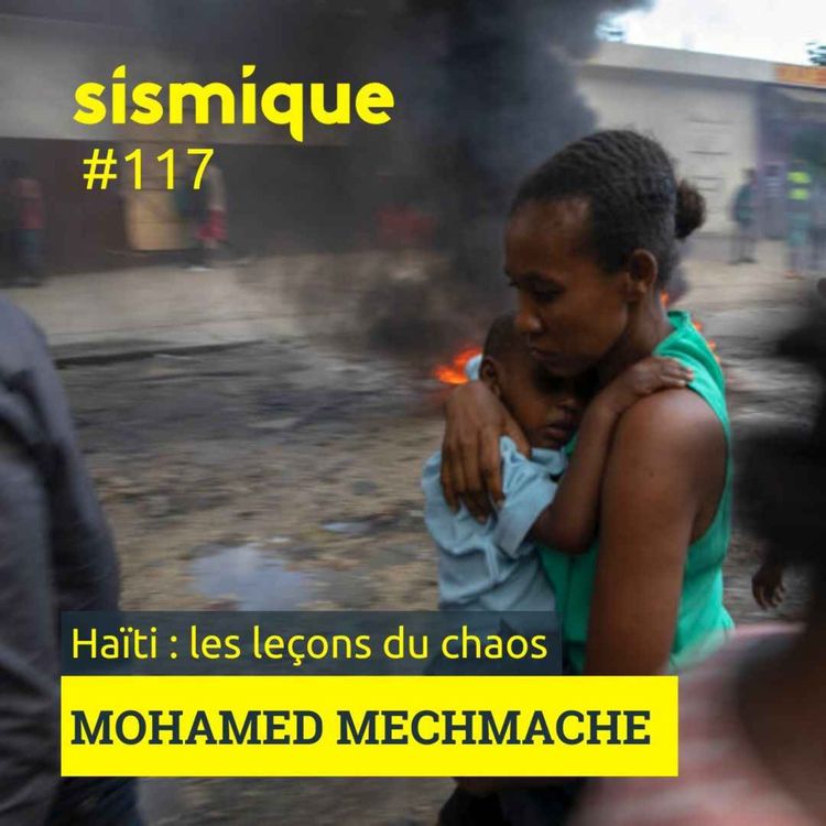 cover art for 117. Haïti : les leçons d'un chaos  - MOHAMED MECHMACHE