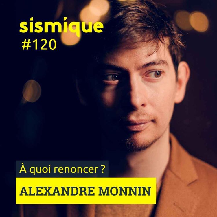 cover art for 120. À quoi renoncer ? Penser notre héritage - ALEXANDRE MONNIN