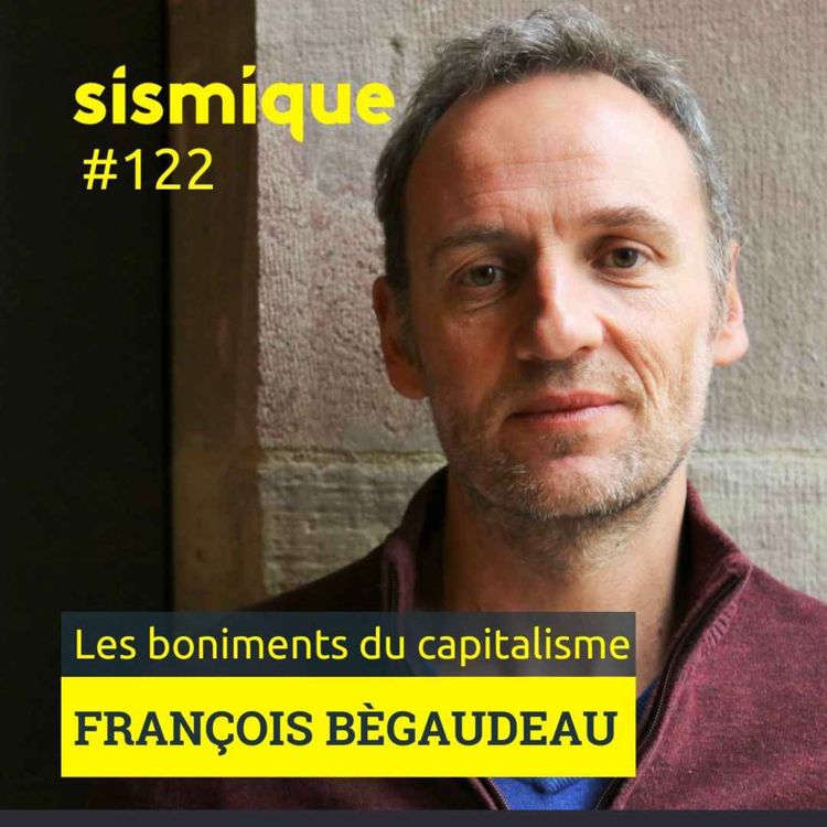 cover art for 122/1. Les boniments du capitalisme ? - FRANÇOIS BÉGAUDEAU