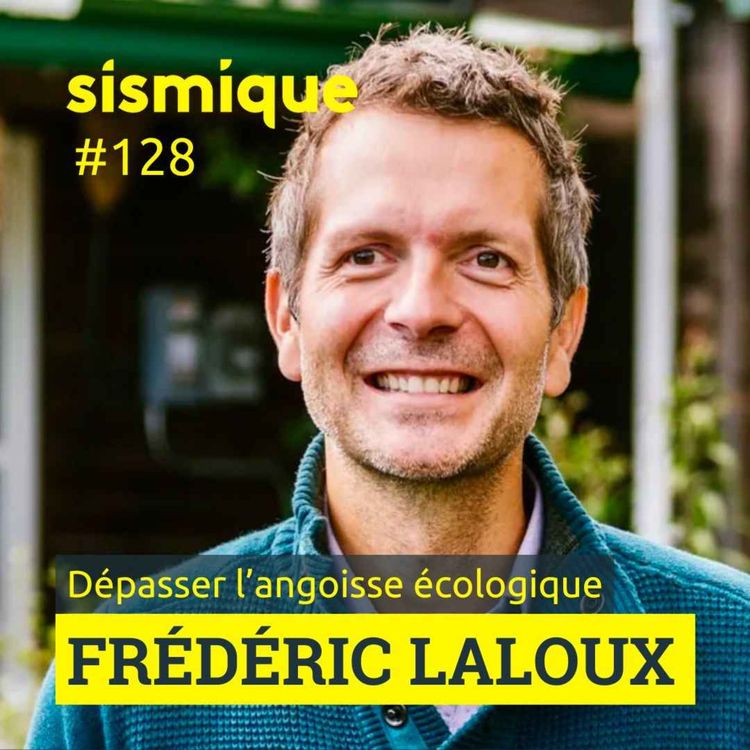 cover art for 128. Dépasser l’angoisse écologique - FRÉDÉRIC LALOUX