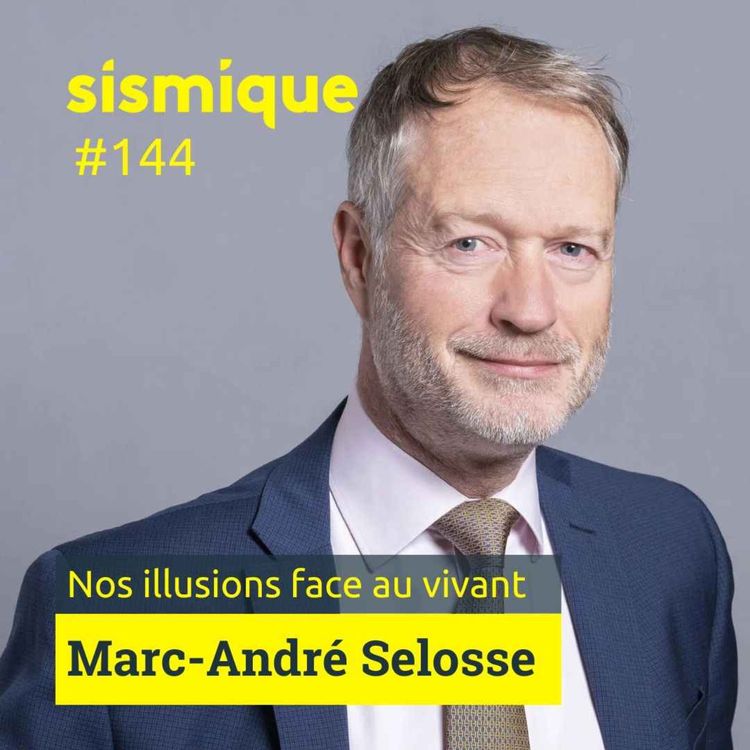 cover art for 144/2. Nos illusions face au vivant : les mythes qui façonnent notre rapport au monde - MARC-ANDRÉ SELOSSE