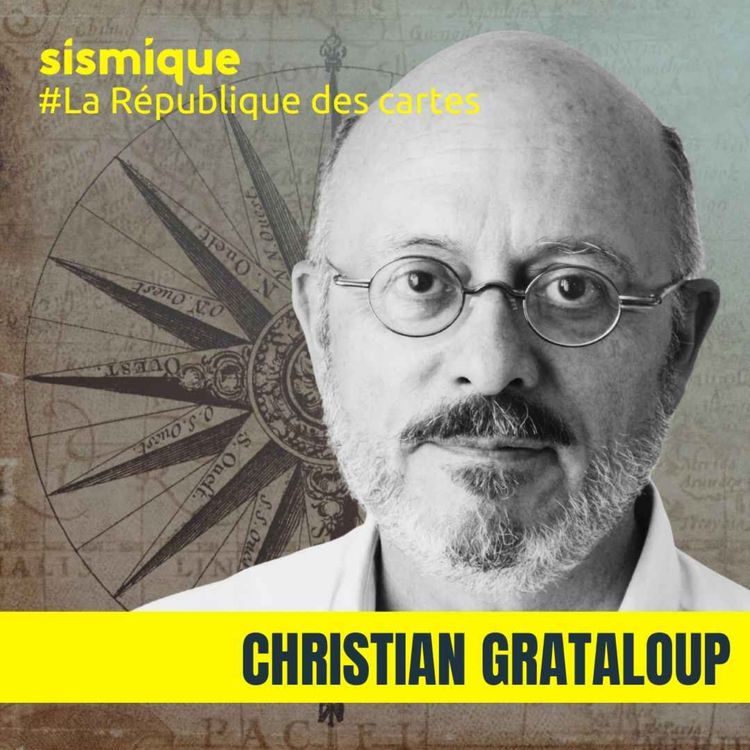 cover art for #Cartes. Les cartes façonnent le monde et l'Histoire : une plongée dans l’histoire longue des cartes (2/2) - CHRISTIAN GRATALOUP | La République des cartes
