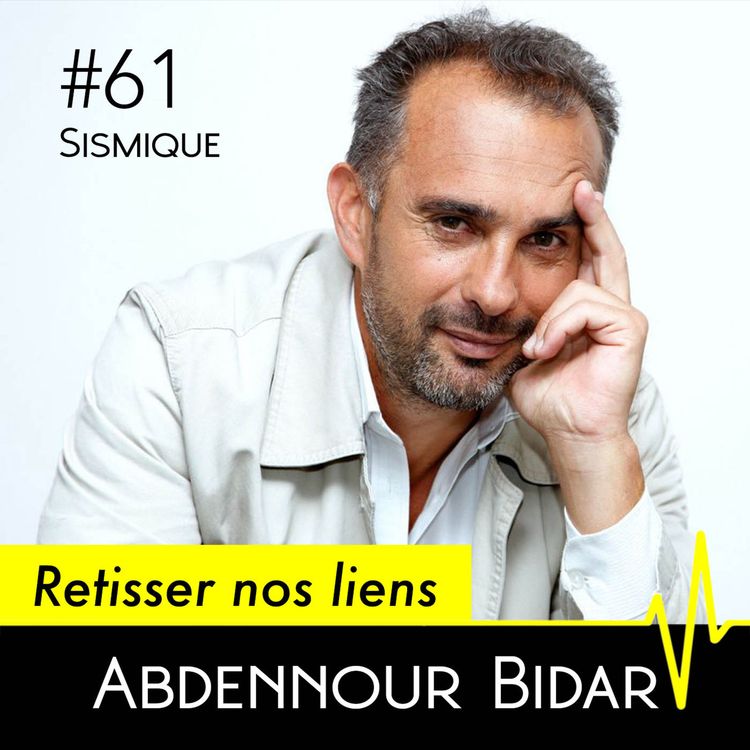 cover art for #61 - Retisser nos liens pour réparer le monde - ABDENNOUR BIDAR