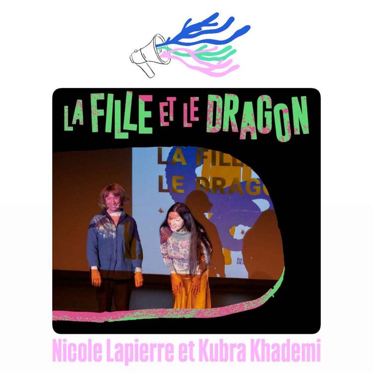 cover art for La Fille et le Dragon, rencontre avec Nicole Lapierre et Kubra Khademi