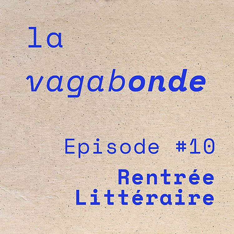 cover art for La Vagabonde • Episode #10 Rentrée Littéraire