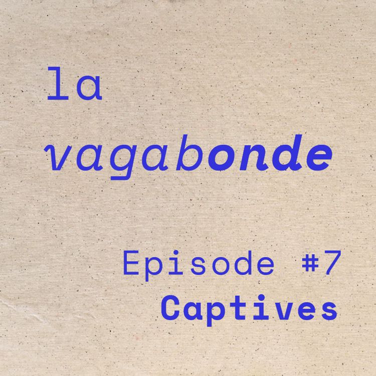 cover art for La Vagabonde • Episode #7 Captives