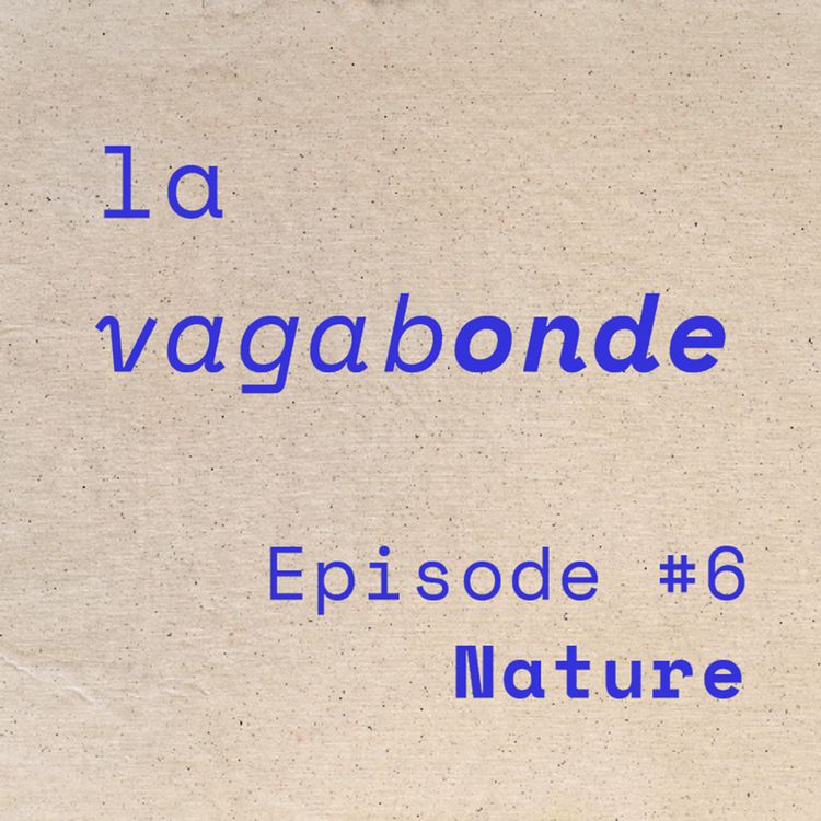 cover art for La Vagabonde • Episode #6 Nature