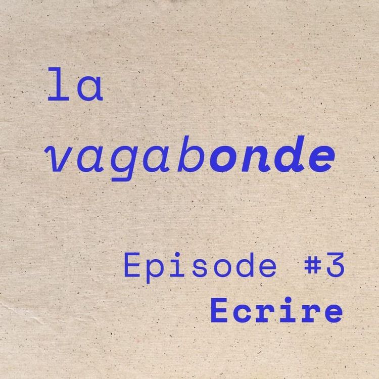cover art for La Vagabonde • Episode #3 Ecrire