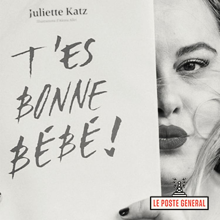 cover art for AVEC JULIETTE KATZ - T'ES BONNE BÉBÉ !