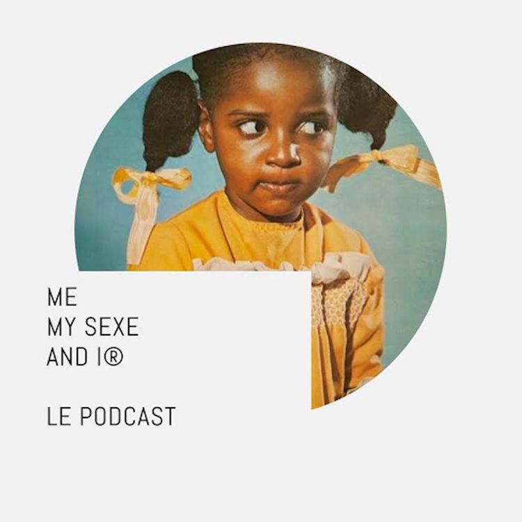 cover art for ME MY SEXE AND I® - Épisode 6- Gaëlle