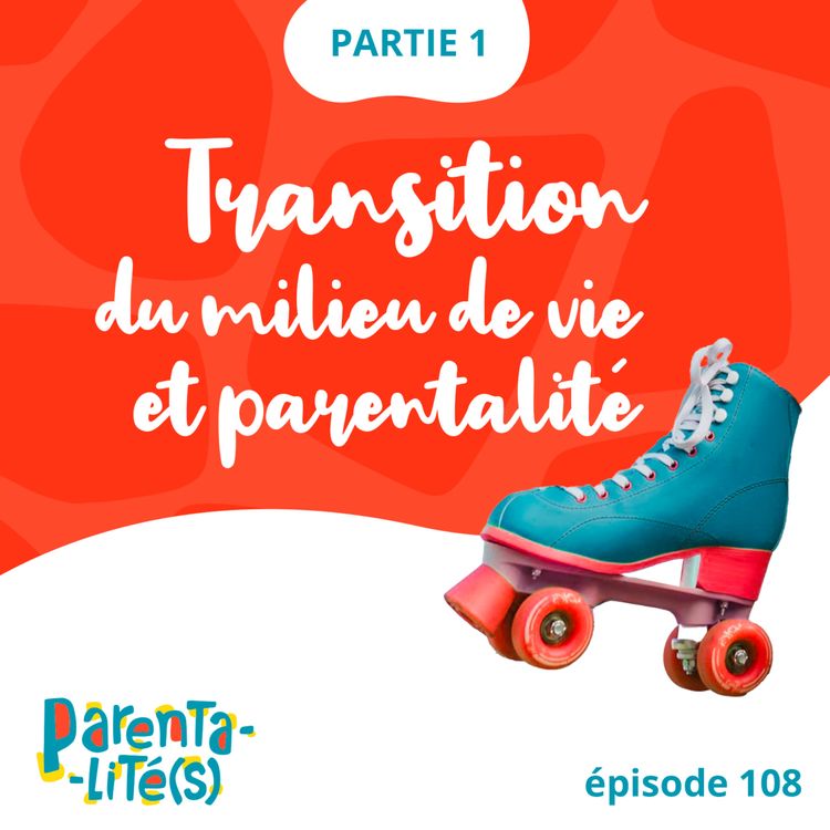 cover art for Transition du milieu de vie et parentalité - partie 1