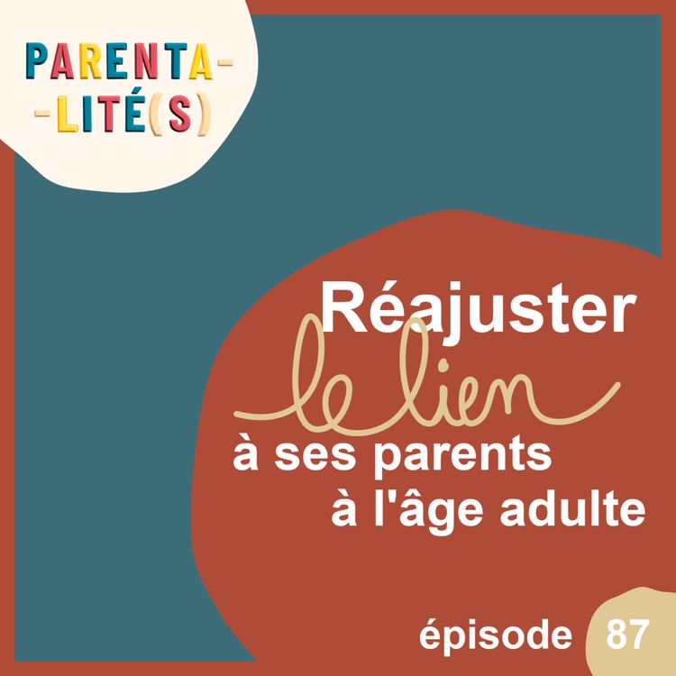 cover art for Réajuster le lien à ses parents à l'âge adulte