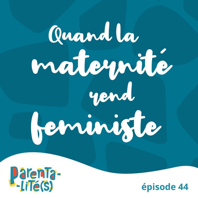 cover art for Quand la maternité rend féministe