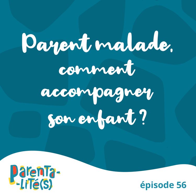 cover art for Parent malade: comment accompagner son enfant?