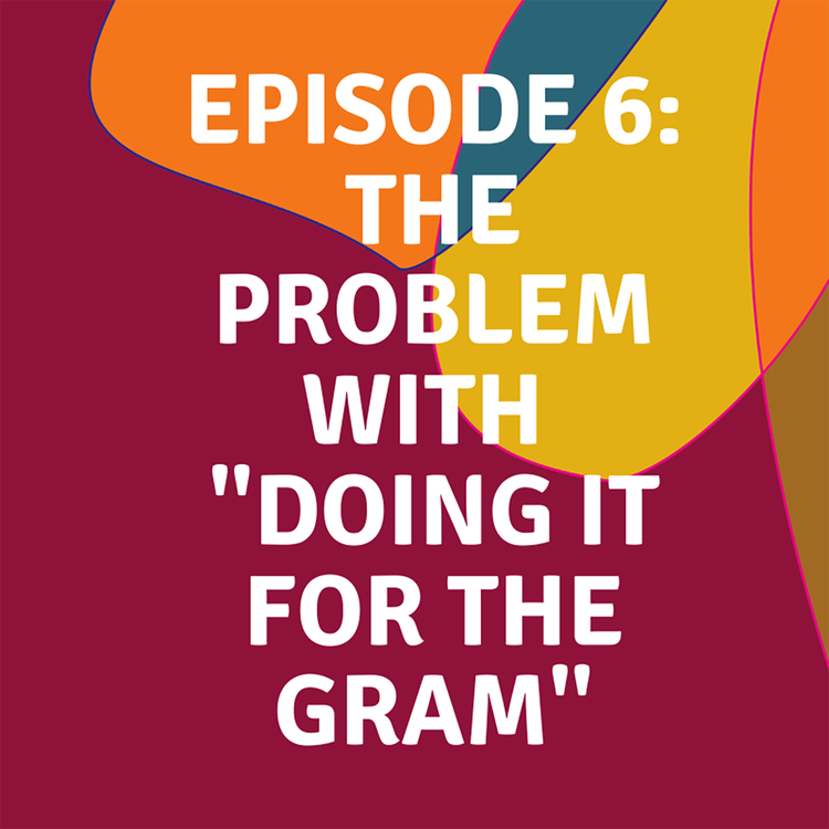 cover art for The Problem with "Doing it for the Gram"
