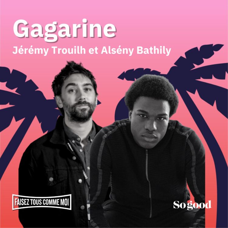 cover art for #44 Faisez tous comme moi! Avec Alsény Bathily et Jérémy Trouilh, du film Gagarine