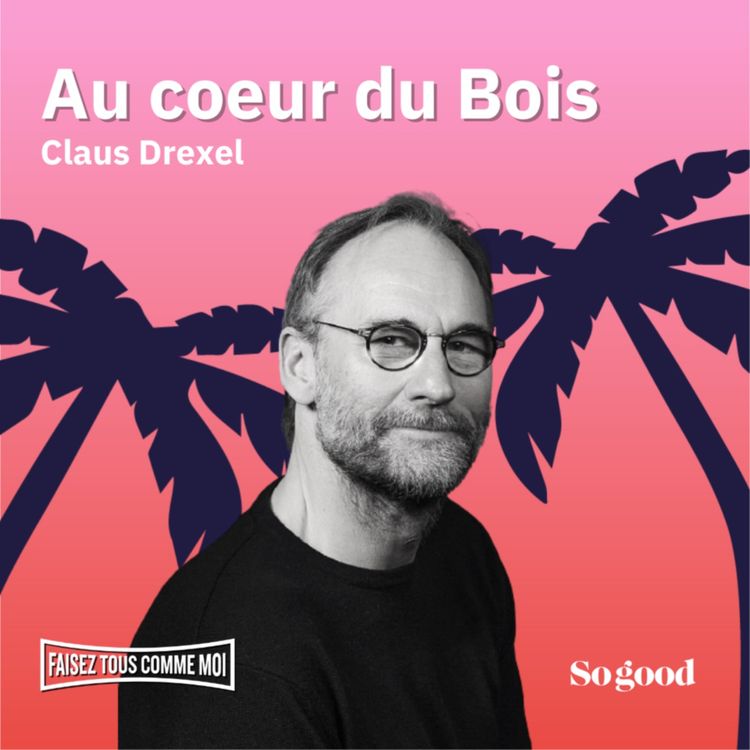 cover art for #57 Faisez tous comme moi!  Avec Claus Drexel, réalisateur du documentaire "Au coeur du Bois"