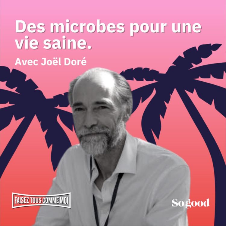 cover art for #100 FAISEZ TOUS COMME MOI : Des microbes pour une vie saine, avec Joël Doré