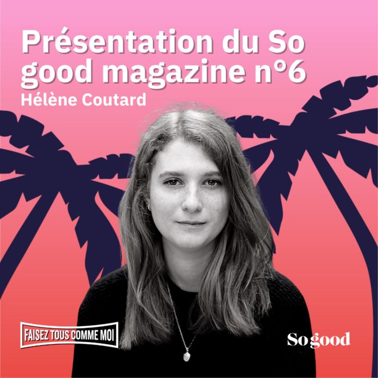 cover art for #68 Faisez tous comme moi! Présentation du So good magazine n°6, avec Hélène Coutard