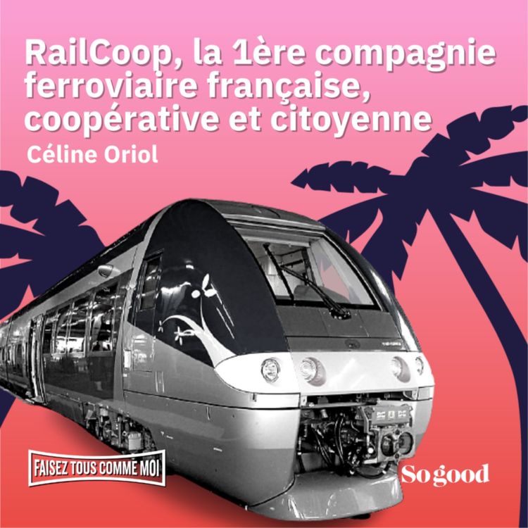 cover art for #70 Faisez tous comme moi! Avec RailCoop, la 1ère compagnie ferroviaire française, coopérative et citoyenne