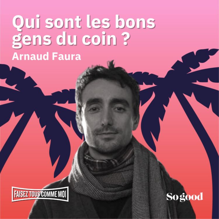 cover art for #74 Faisez tous comme moi - Qui sont les bons gens du coin ? Réponse avec Arnaud Faura