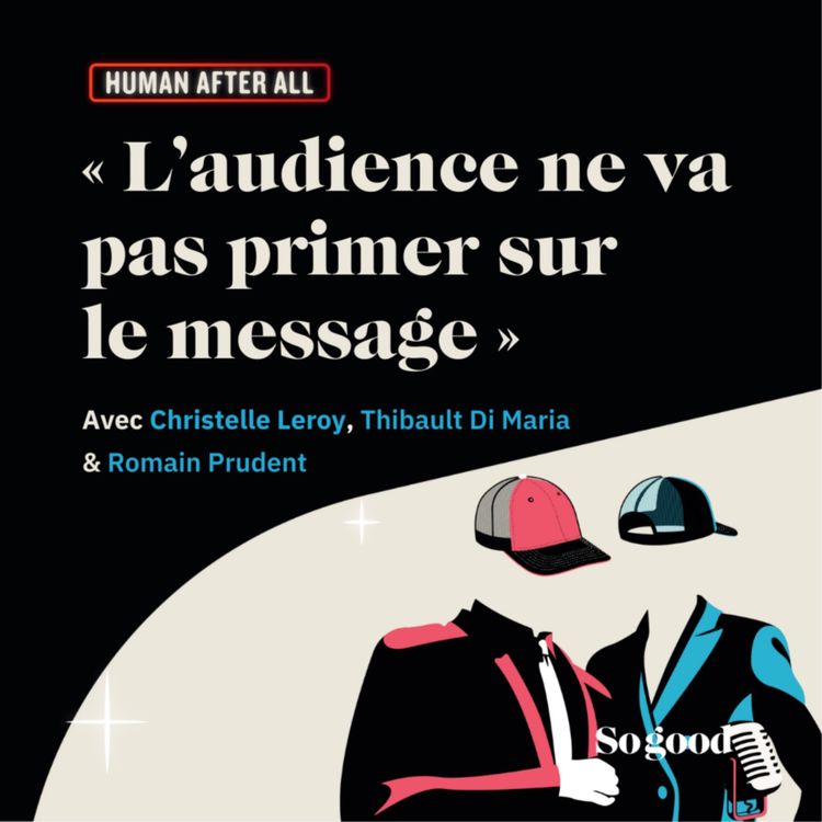 cover art for #12 HUMAN AFTER ALL : "L'audience ne va pas primer sur le message"