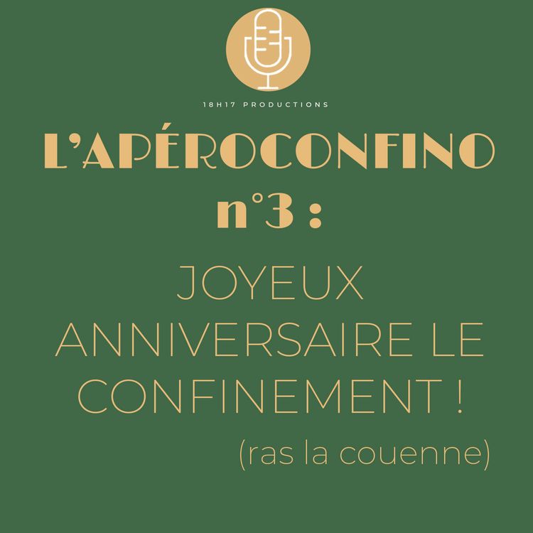 cover art for L'Apéroconfino n°3 : Joyeux anniversaire le confinement ! (Ras la couenne)