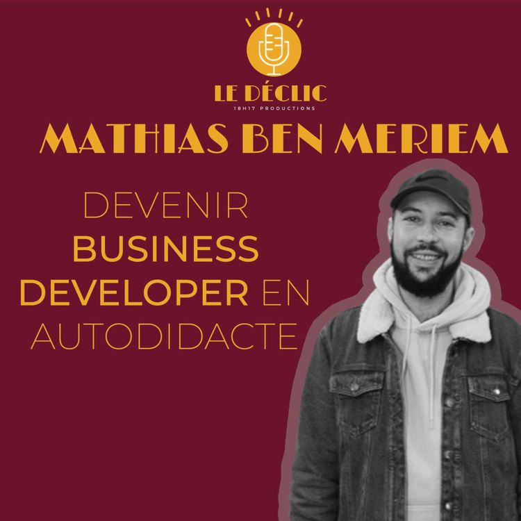 cover art for Mathias Ben Meriem : devenir business developer en autodidacte