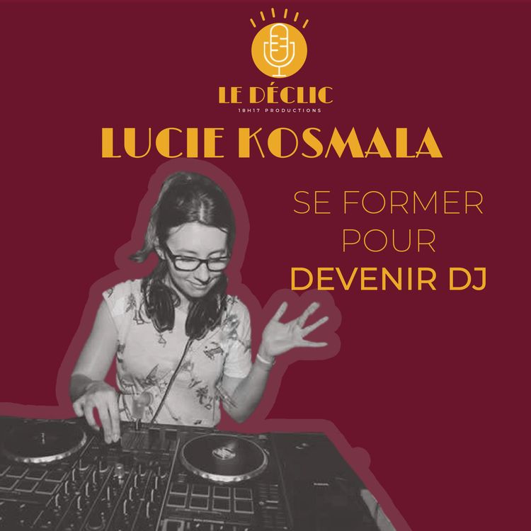 cover art for Lucie Kosmala, 2ème épisode : Se former pour devenir DJ