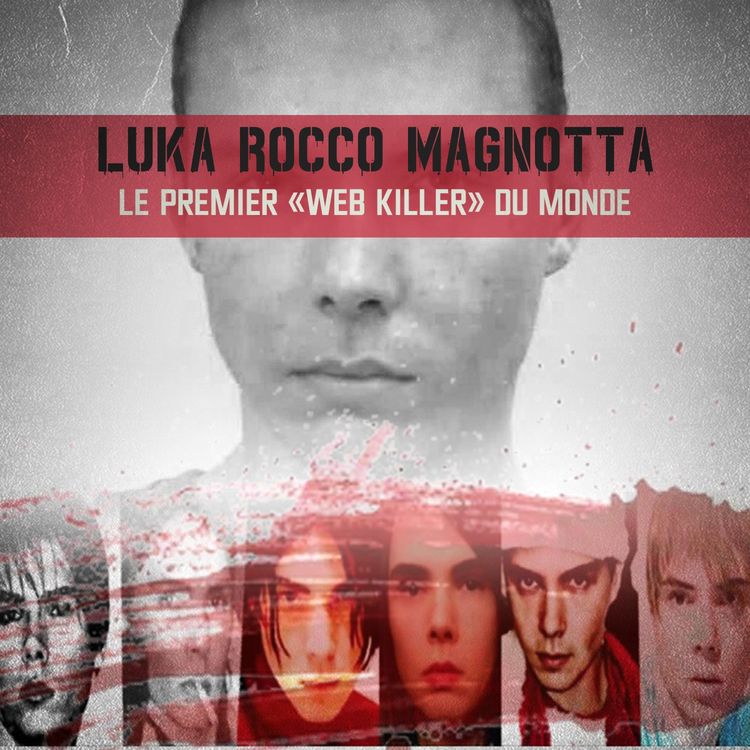 cover art for Luka Rocco Magnotta, le premier «Web killer» du monde!