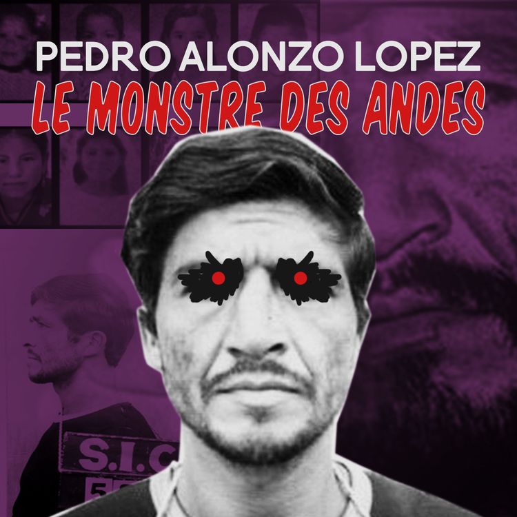 cover art for Pedro Alonso López dit le monstre des Andes!