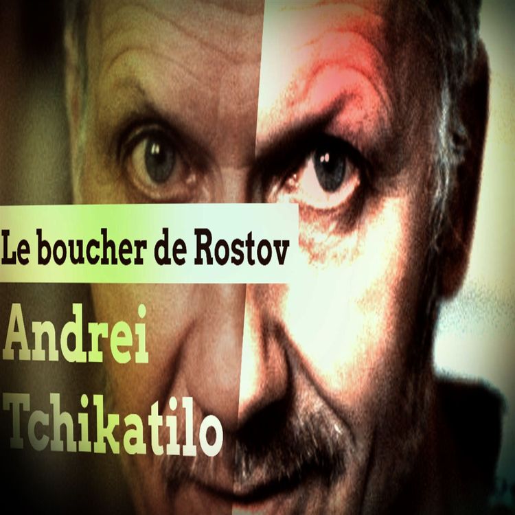 cover art for Andreï Romanovitch Tchikatilo, le boucher de Rostov