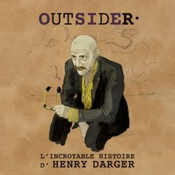 cover art for OUTSIDER, l’incroyable histoire d’Henry Darger