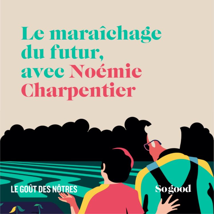 cover art for #1 Le Goût des Nôtres- Le maraîchage du futur, avec Noémie Charpentier