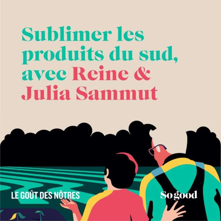 cover art for #2 le Goût des Nôtres - Sublimer les produits du sud, avec Julia Sammut