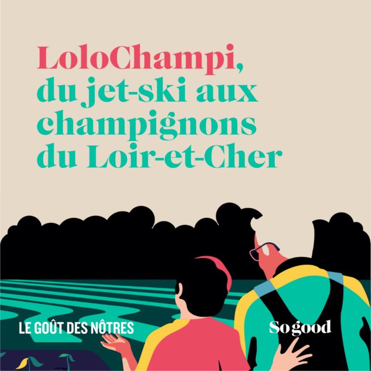 cover art for #3 Le Goût des Nôtres - LoloChampi, du jet-ski aux champignons du Loir-et-Cher