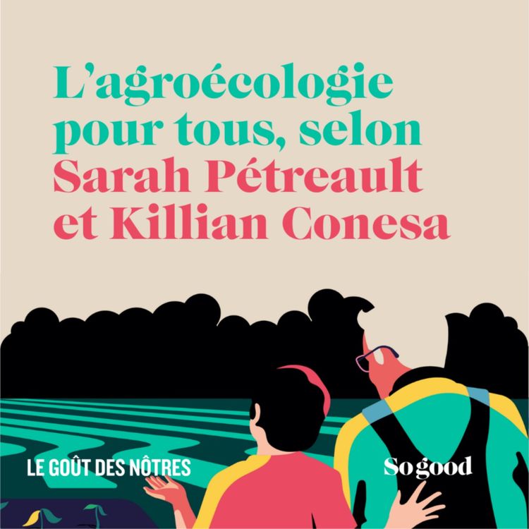 cover art for #7 Le Goût des Nôtres - L'agroécologie pour tous, selon Sarah et Killian