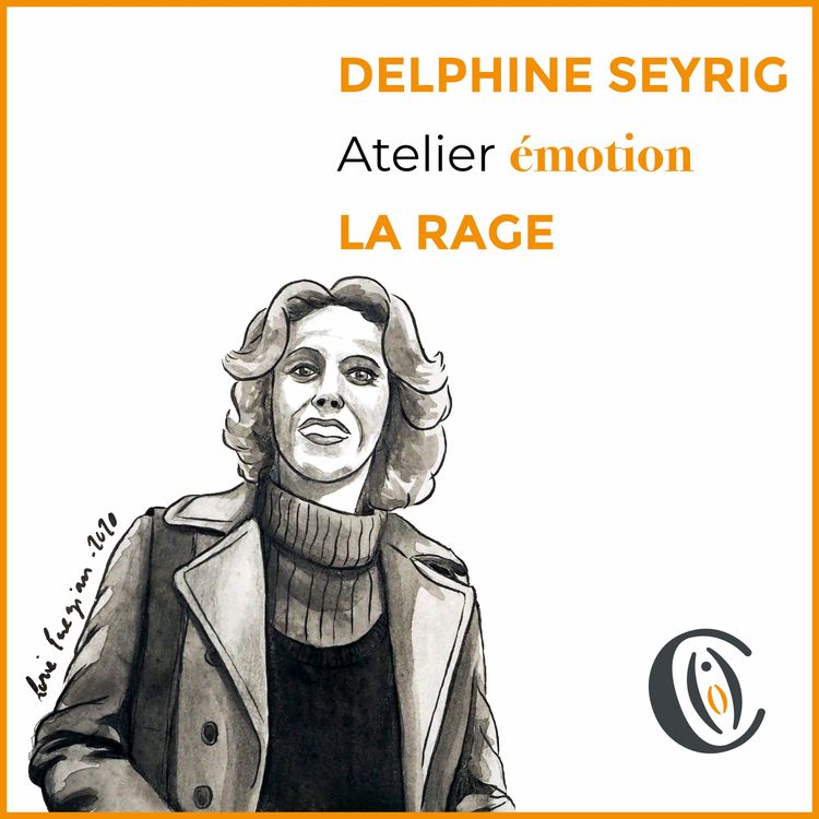 cover art for La rage - atelier émotion Delphine Seyrig