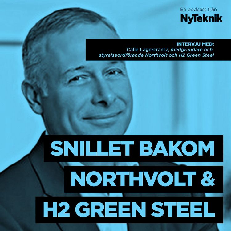 cover art for #47 - Snillet Calle Lagercrantz om varför han grundat "stålets Tesla", H2 Green Steel och batteritillverkaren Northvolt.