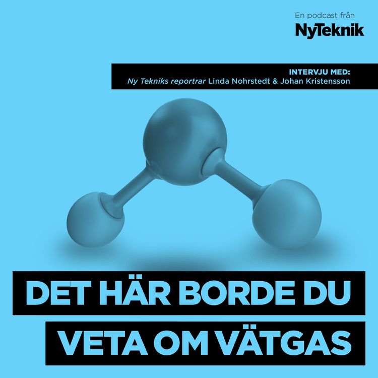 cover art for #38 - Allt du borde veta om vätgas med Ny Tekniks experter Johan Kristensson och Linda Nohrstedt.